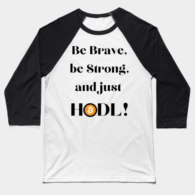 Be Brave Be Strong and Just HODL 01 Baseball T-Shirt by RakentStudios